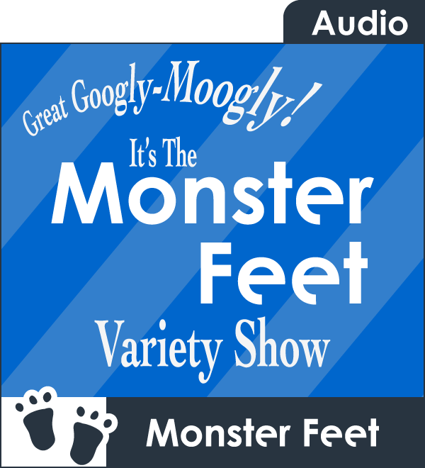The Monster Feet Variety Show podcast